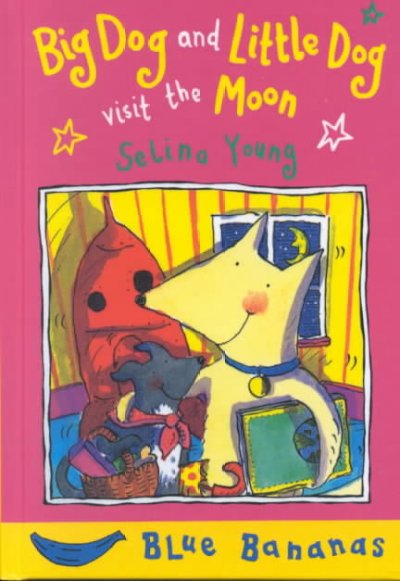 Big Dog and Little Dog visit the moon / Selina Young.