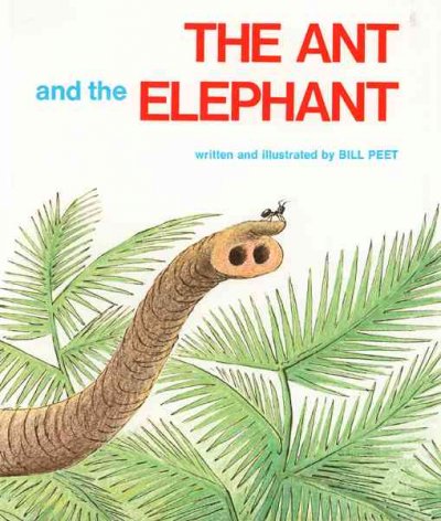 The ant and the elephant. Written and illustrated by Bill Peet.