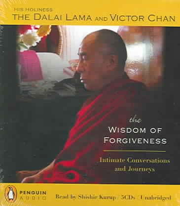 The wisdom of forgiveness [sound recording] : intimate conversations and journeys / His Holiness the Dalai Lama and Victor Chan.