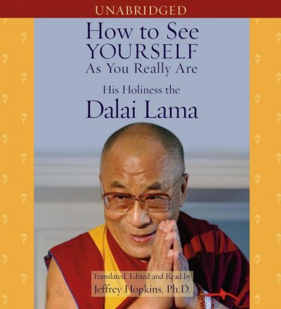How to see yourself as you really are [sound recording] / His Holiness the Dalai Lama ; translated and edited by Jeffrey Hopkins.