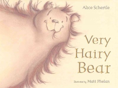 Very hairy bear / Alice Schertle ; illustrated by Matt Phelan.