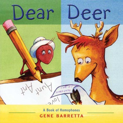 Dear deer : a book of homophones / Gene Barretta.
