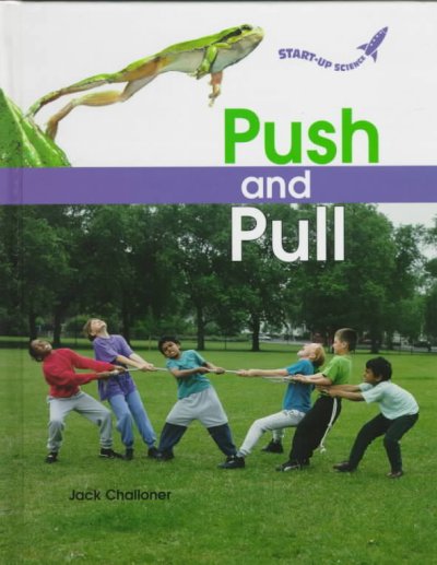 Push and pull [book] / by Jack Challoner.