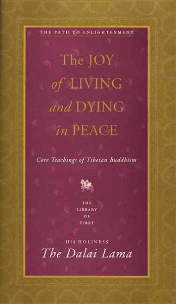 The joy of living and dying in peace / by His Holiness The Dalai Lama of Tibet ; editor, Donald S. Lopez, Jr.