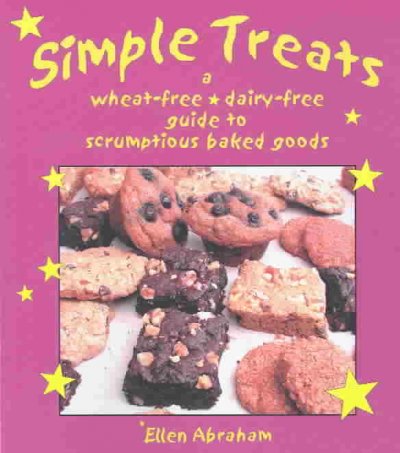 Simple treats : a wheat-free, dairy-free guide to scrumbtious baked goods / by Ellen Abraham.