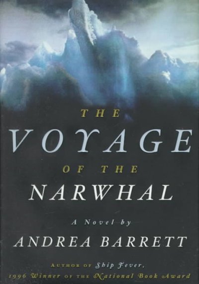 Voyage of the narwhal : a novel / Andrea Barrett.