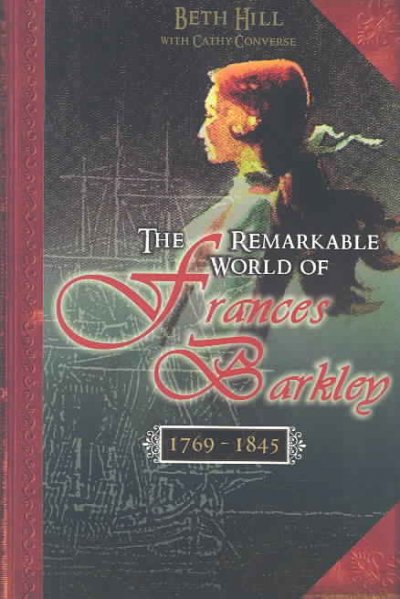 The remarkable world of Frances Barkley, 1769-1845 / Beth Hill with Cathy Converse.