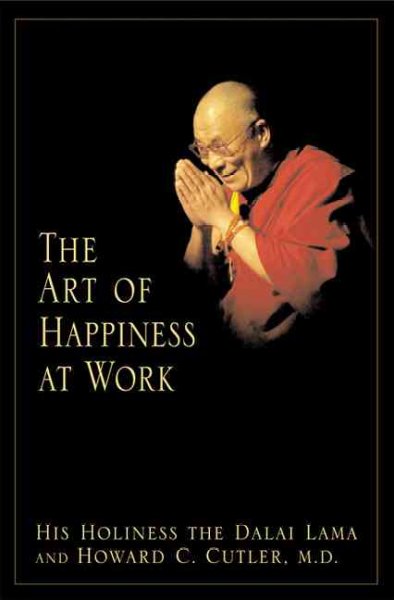 The art of happiness at work / The Dalai Lama and Howard C. Cutler.