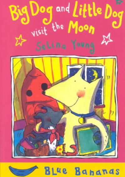 Big Dog and Little Dog visit the moon / Selina Young.