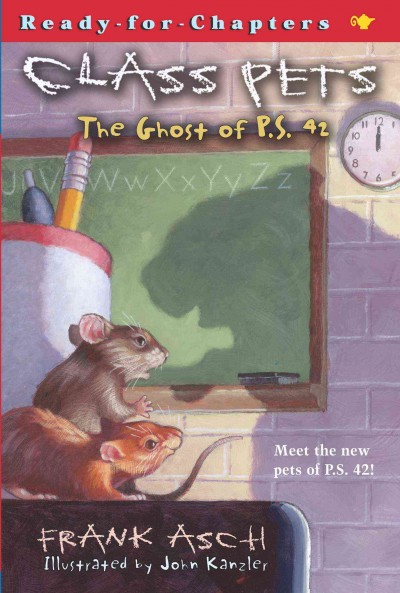 Class pets : the ghost of P.S. 42 / Frank Asch ; illustrated by John Kanzler.