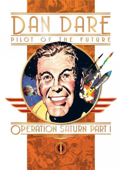 Dan Dare, pilot of the future : operation Saturn, part 1 / Frank Hampson.