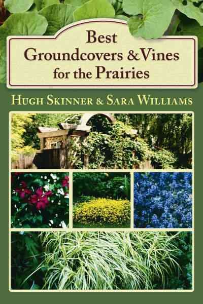 Best groundcovers and vines for the Prairies / Hugh Skinner and Sara Williams.
