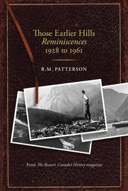 Those earlier hills : reminiscences 1928 to 1961 / R.M. Patterson.
