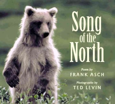 Song of the North / poem by Frank Asch ; photographs by Ted Levin.