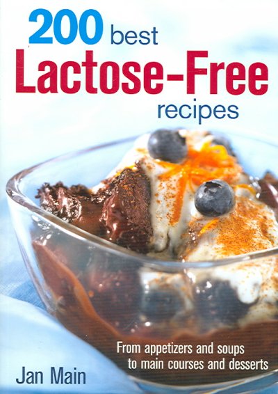 200 best lactose-free recipes : from appetizers and soups to main courses and desserts / Jan Main.