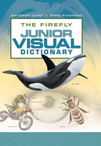 The Firefly junior visual dictionary / Jean-Claude Corbeil, Ariane Archambault.