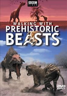 Walking with prehistoric beasts [videorecording].