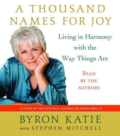 A thousand names for joy : living in harmony with the way things are/  Byron Katie.