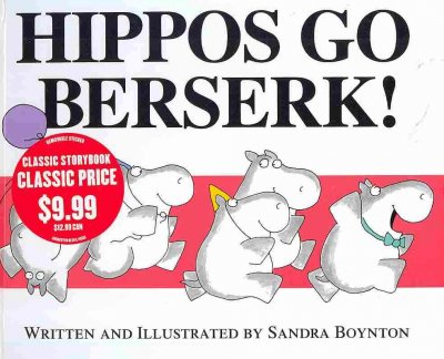 Hippos go berserk! / written and illustrated by Sandra Boynton.