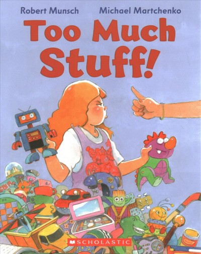 Too much stuff! / Robert Munsch ; illustrated by Michael Martchenko.