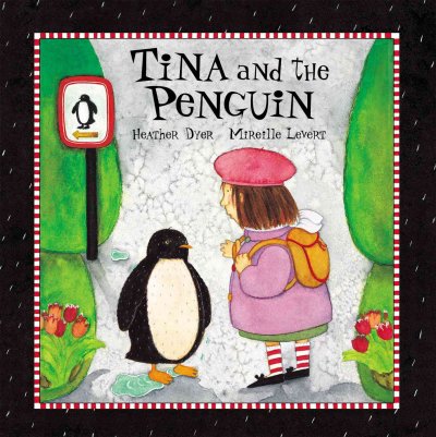 Tina and the penguin / written by Heather Dyer ; illustrated by Mireille Levert.