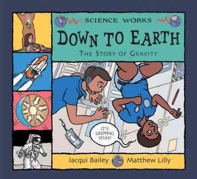 Down to Earth : the story of gravity / Jacqui Bailey ; illustrated by Matthew Lilly.
