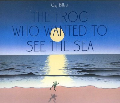The frog who wanted to see the sea / Guy Billout.