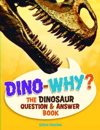 Dino-why? : the dinosaur question & answer book / Sylvia Funston.
