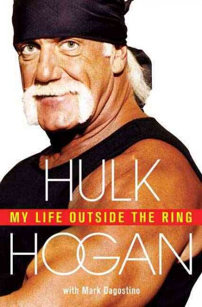My life outside the ring / Hulk Hogan with Mark Dagostino.