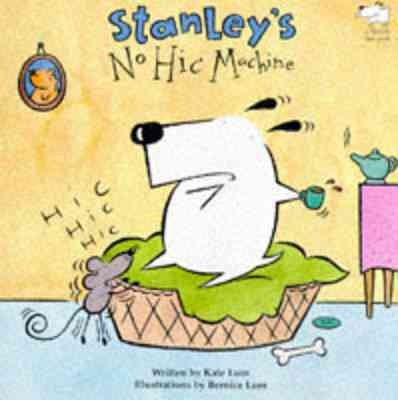 Stanley's no-hic! machine / written by Kate Lum ; illustrations by Bernice Lum.