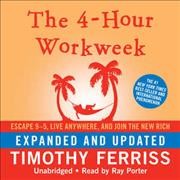 The 4-hour workweek [sound recording] : escape 9-5, live anywhere, and join the new rich / Timothy Ferriss.