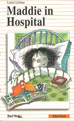 Maddie in hospital / Louise Leblanc ; illustrations by Marie-Louise Gay ; translated by  Sarah Cummins.