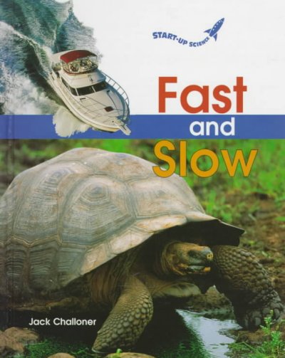 Fast and slow [book] / by Jack Challoner.