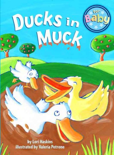 Ducks in muck / by Lori Haskins ; illustrated by Valeria Petrone.