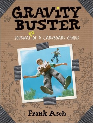 Gravity buster : journal #2 of a cardboard genius / by Frank Asch.