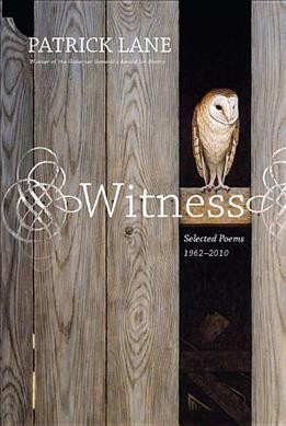 Witness : selected poems 1962-2010 / Patrick Lane.