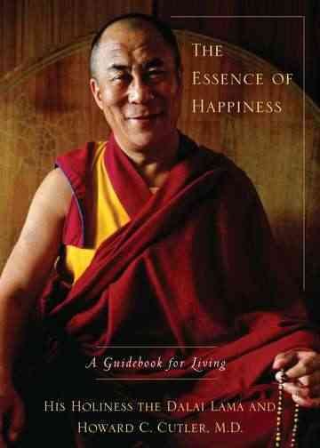 The essence of happiness : a guidebook to living / His Holiness the Dalai Lama and Howard C. Cutler.