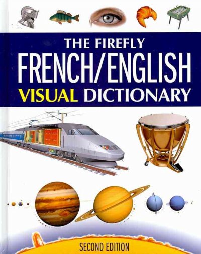 The Firefly French/English visual dictionary / Jean-Claude Corbeil, Ariane Archambault.