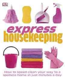Express housekeeping : how to speed clean, lighten the laundry load, cleaning tricks & tips / Anna Shepard ; [editor, Hilary Mandleberg ; photographer, Howard Shooter].