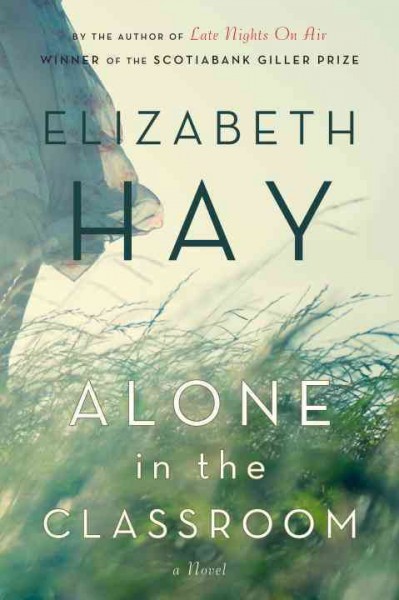 Alone in the classroom / Elizabeth Hay.