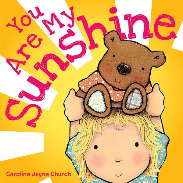 You are my sunshine / Caroline Jayne Church.