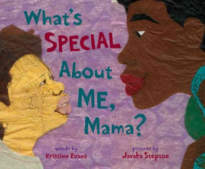 What's special about me, Mama? / words by Kristina Evans ; pictures by Javaka Steptoe.