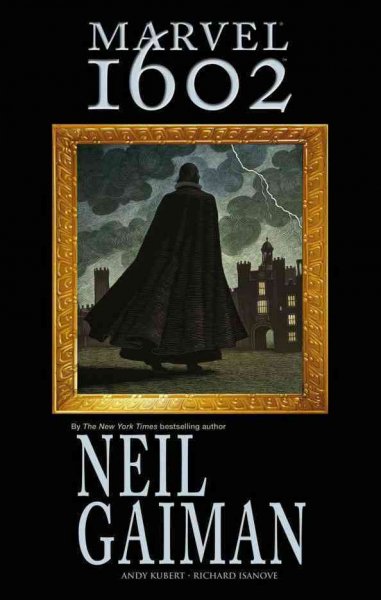 Marvel 1602 / Neil Gaiman, writer ; Andy Kubert, illustrator ; Richard Isanove, digital painting.