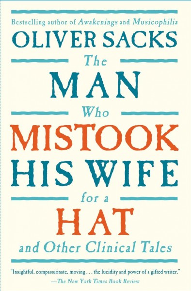 The man who mistook his wife for a hat and other clinical tales / Oliver Sacks.