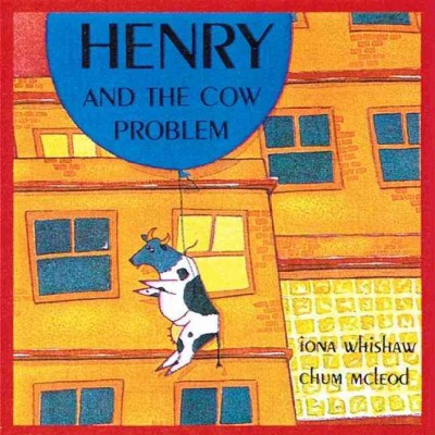 Henry and the cow problem / written by Iona Whishaw ; illustrated by Chum McLeod.