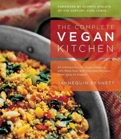 The complete vegan cookbook [book] / Jannequin Bennett ; foreword by Carl Lewis.