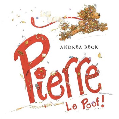 Pierre le poof! / written and illustrated by Andrea Beck.