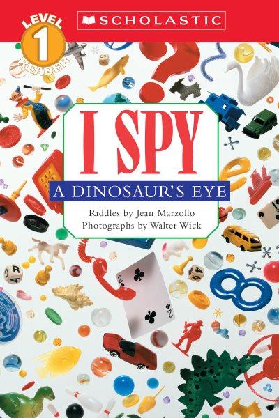 I spy a dinosaur's eye : riddles / by Jean Marzollo ; photographs by Walter Wick.