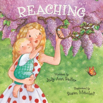 Reaching / written by Judy Ann Sadler ; illustrated by Susan Mitchell.