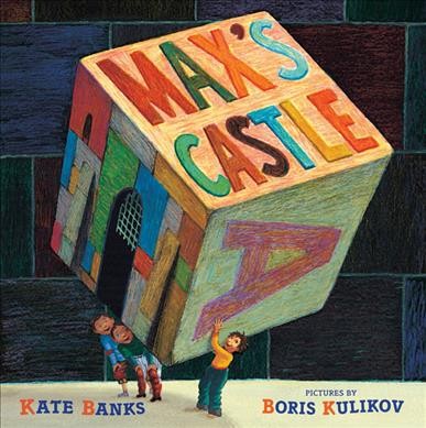 Max's castle / Kate Banks ; pictures by Boris Kulikov.